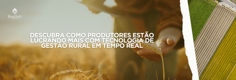 Gestão de fazendas em tempo real: como a tecnologia está revolucionando o agronegócio brasileiro