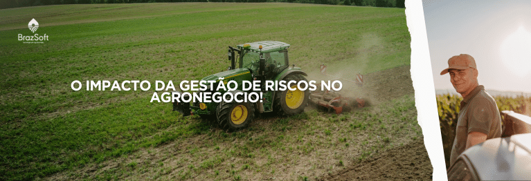 O impacto da gestão de riscos no agronegócio!